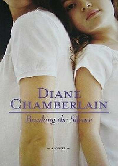 Breaking the Silence, Paperback/Diane Chamberlain