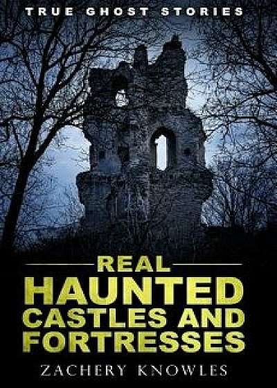 True Ghost Stories: Real Haunted Castles and Fortresses, Paperback/Zachery Knowles
