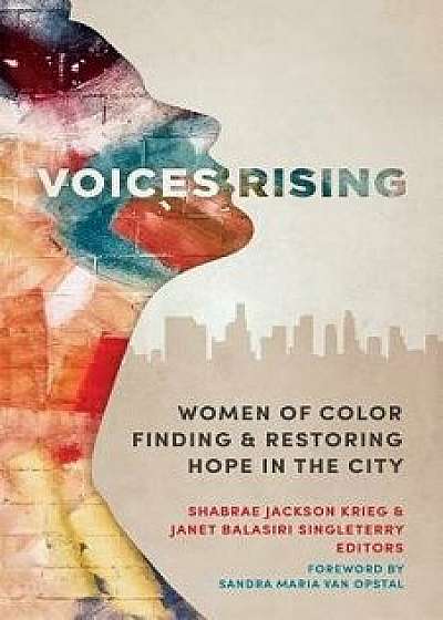 Voices Rising: Women of Color Finding and Restoring Hope in the City, Paperback/Shabrae Jackson Krieg