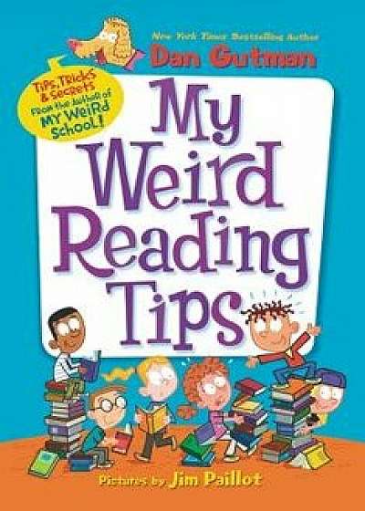 My Weird Reading Tips: Tips, Tricks & Secrets by the Author of My Weird School, Hardcover/Dan Gutman