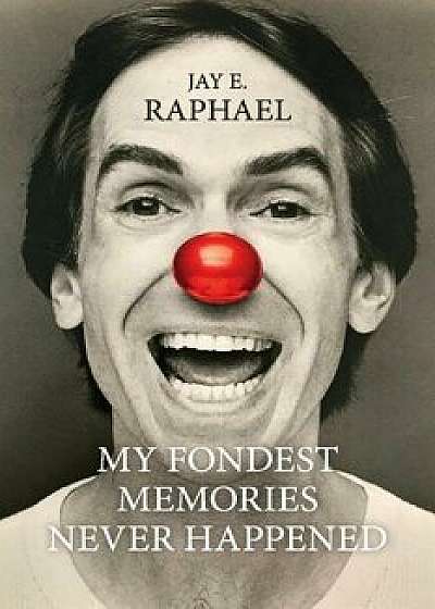 My Fondest Memories Never Happened, Paperback/Jay Raphael