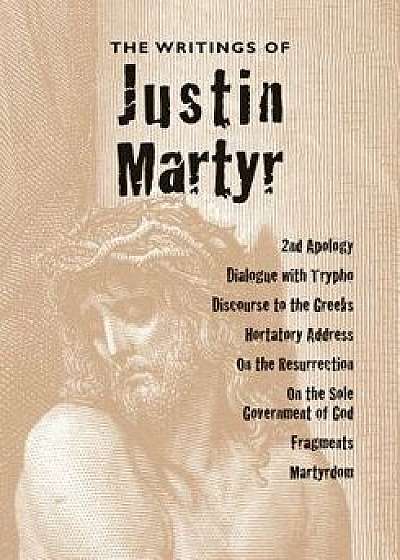 The Writings of Justin Martyr, Paperback/Justin Martyr