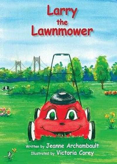 Larry the Lawnmower, Paperback/Jeanne Archambault