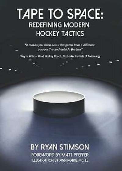 Tape to Space: Redefining Modern Hockey Tactics, Paperback/Ryan Kent Stimson