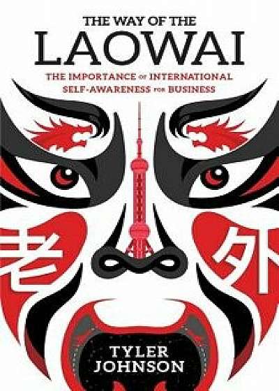 The Way of the Laowai: The Importance of International Self-Awareness for Businesses, Paperback/Tyler Johnson