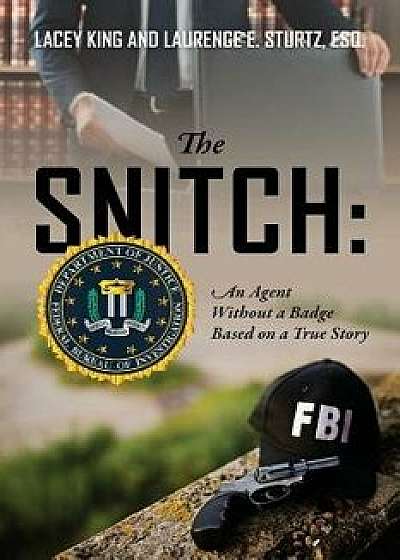 The Snitch: An Agent Without a Badge Based on a True Story, Paperback/Lacey King