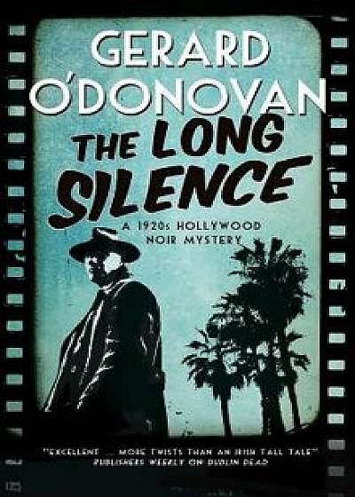 The Long Silence: A 1920s' Hollywood Noir Mystery/Gerard O'Donovan