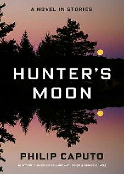 Hunter's Moon: A Novel in Stories, Hardcover/Philip Caputo