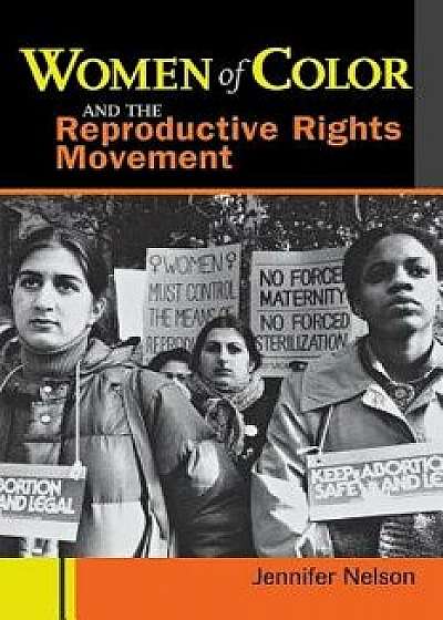 Women of Color and the Reproductive Rights Movement, Paperback/Jennifer Nelson