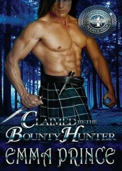 Claimed by the Bounty Hunter (Highland Bodyguards, Book 4), Paperback/Emma Prince