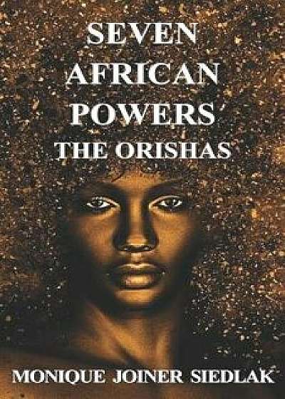 Seven African Powers: The Orishas, Paperback/Monique Joiner Siedlak