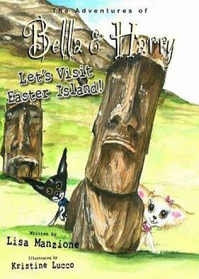 Let's Visit Easter Island!: Adventures of Bella & Harry, Hardcover/Lisa Manzione