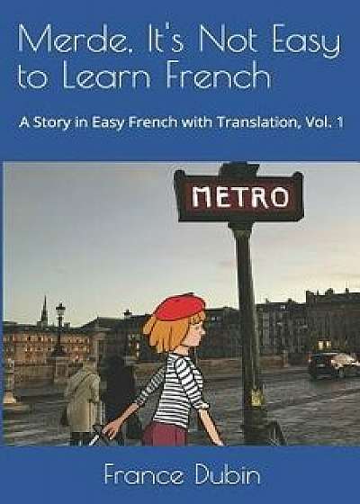 Merde, It's Not Easy to Learn French: A Story in Easy French with Exercises and English Translation, Paperback/Zoe Dubin