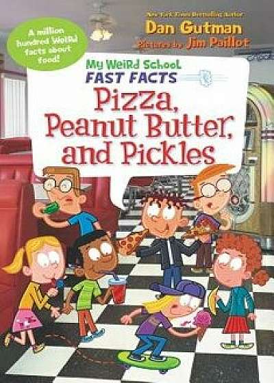 My Weird School Fast Facts: Pizza, Peanut Butter, and Pickles/Dan Gutman