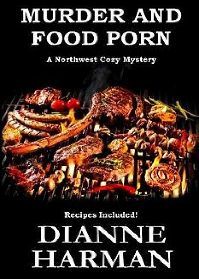 Murder and Food Porn, Paperback/Dianne Harman