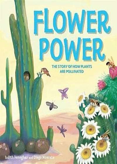 Plant Life: Flower Power: The Story of How Plants Are Pollinated, Paperback/Judith Heneghan