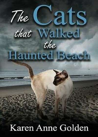 The Cats That Walked the Haunted Beach, Paperback/Karen Anne Golden