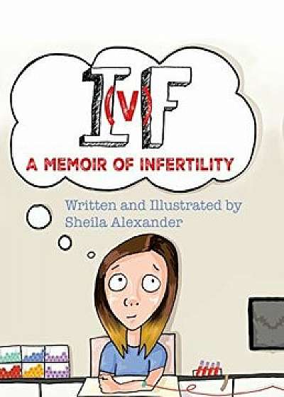 If: A Memoir of Infertility, Hardcover/Sheila Alexander