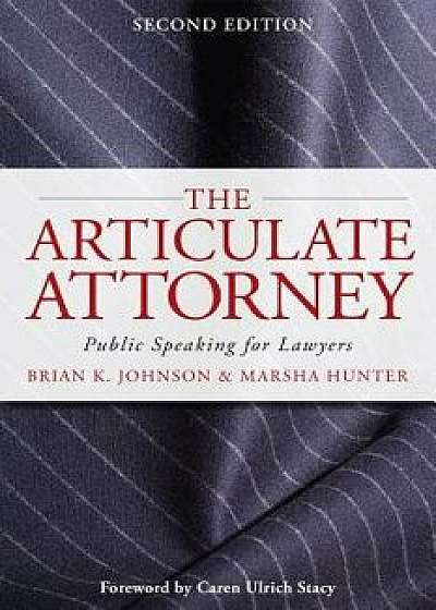 The Articulate Attorney: Public Speaking for Lawyers, Paperback/Brian K. Johnson