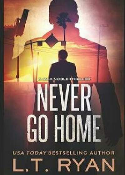 Never Go Home (Jack Noble), Paperback/L. T. Ryan