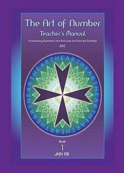 Art of Number, Teacher's Manual: Translating Numbers and Pictures Into Sacred Symbols/Jain 108