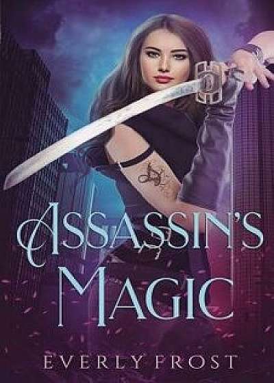 Assassin's Magic 1, Paperback/Everly Frost