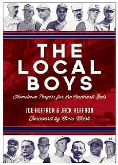 The Local Boys: Hometown Players for the Cincinnati Reds, Hardcover/Joe Heffron
