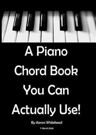 A Piano Chord Book You Can Actually Use!, Paperback/Aaron Whitehead