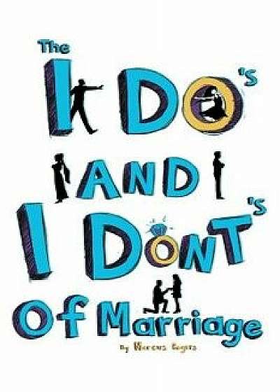 The I Do's and the I Dont's of Marriage, Paperback/Marcus Rogers