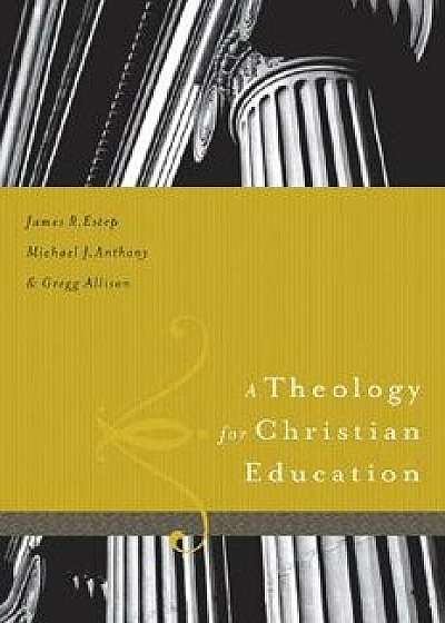A Theology for Christian Education, Hardcover/James R. Estep