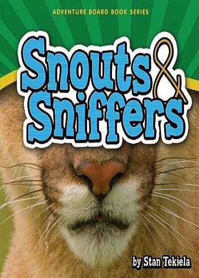 Coperta cărții Snouts & Sniffers/Stan Tekiela