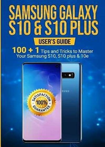 Samsung Galaxy S10 & S10 Plus: User's Guide . 100+1 Tips and Tricks to Master Your Samsung S10, S10 plus & 10e, Paperback/Alexa Sams