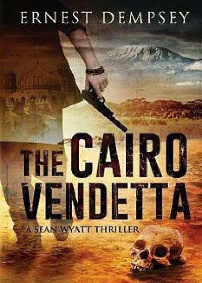 The Cairo Vendetta: A Sean Wyatt Thriller, Paperback/Ernest Dempsey
