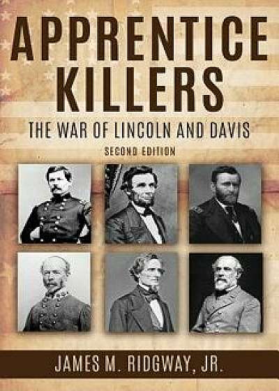 Apprentice Killers: The War of Lincoln and Davis, Paperback/James M. Ridgway