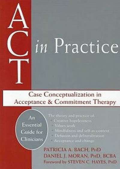 ACT in Practice: Case Conceptualization in Acceptance & Commitment Therapy, Paperback/Patricia A. Bach