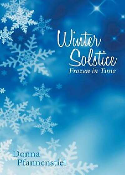 Winter Solstice: Frozen in Time, Paperback/Donna Pfannenstiel