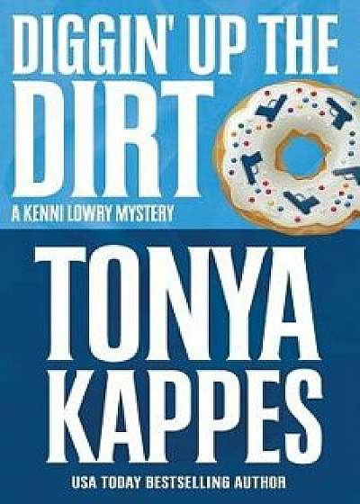 Diggin' Up the Dirt, Paperback/Tonya Kappes