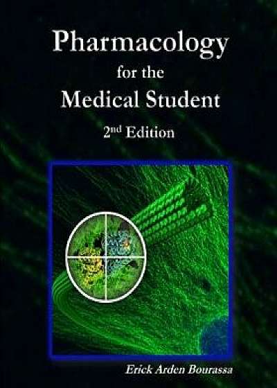 Pharmacology for the Medical Student, Paperback/Dr Erick Arden Bourassa