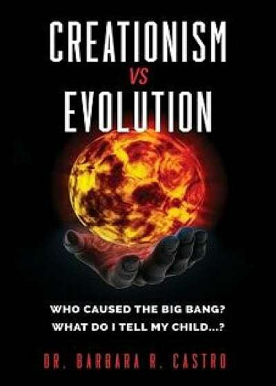 Creationism Vs Evolution, Paperback/Dr Barbara R. Castro