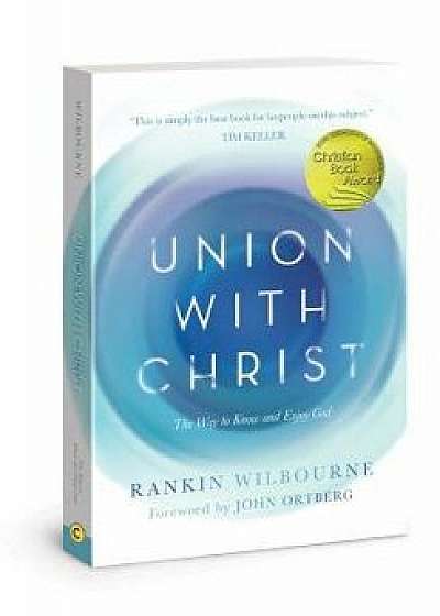 Union with Christ: The Way to Know and Enjoy God, Paperback/Rankin Wilbourne