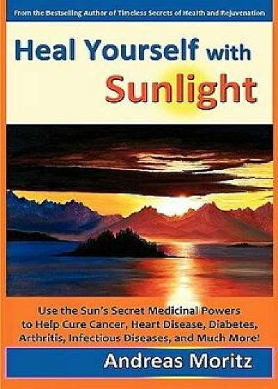 Heal Yourself with Sunlight, Paperback/Andreas Moritz