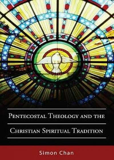 Coperta cărții Pentecostal Theology and the Christian Spiritual Tradition, Paperback/Simon Chan