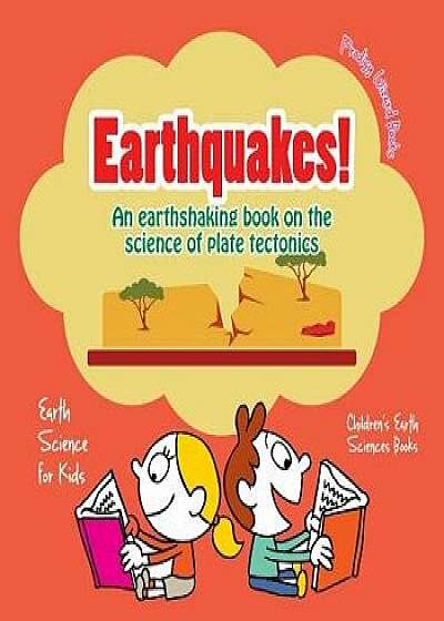 Earthquakes! - An Earthshaking Book on the Science of Plate Tectonics. Earth Science for Kids - Children's Earth Sciences Books, Paperback/Prodigy Wizard