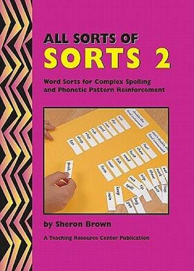 All Sorts of Sorts 2: Word Sorts for Complex Spelling and Phonetic Pattern Reinforcement, Paperback/Sheron Brown