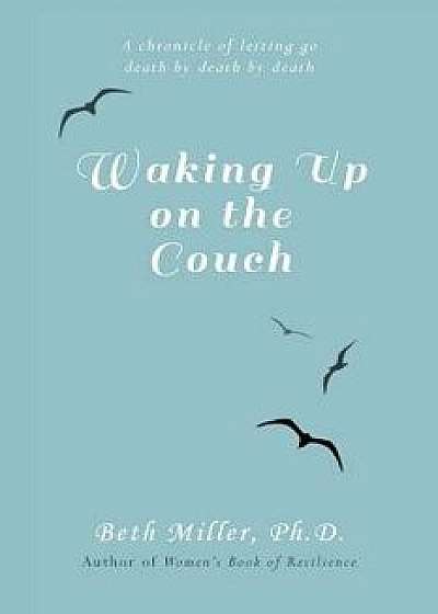 Waking Up on the Couch, Paperback/Beth Miller Ph. D.