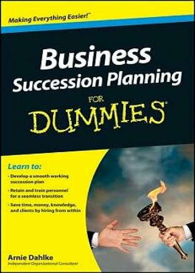Business Succession Planning for Dummies, Paperback/Arnold Dahlke