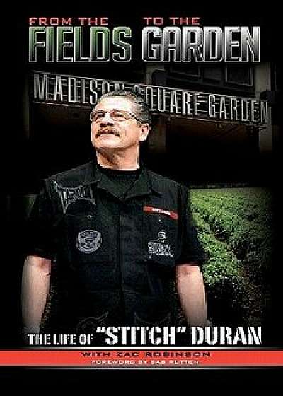 From the Fields to the Garden: The Life of Stitch Duran, Paperback/Zac Robinson