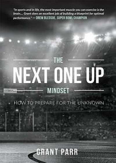 The Next One Up Mindset: How to Prepare for the Unknown, Paperback/Grant Parr