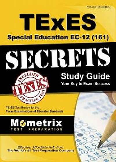 TExES Special Education Ec-12 (161) Secrets Study Guide: TExES Test Review for the Texas Examinations of Educator Standards, Hardcover/Texes Exam Secrets Test Prep