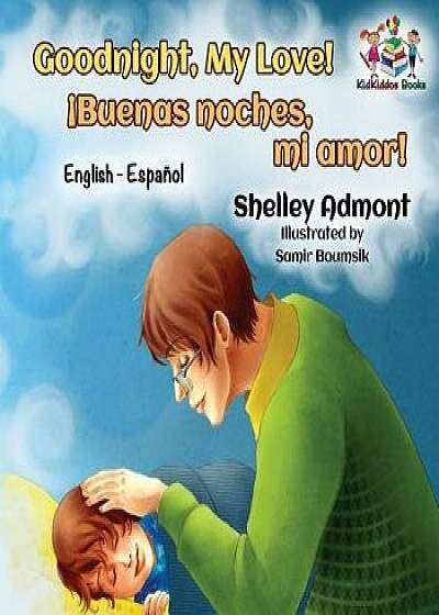 Goodnight, My Love! (English Spanish Children's Book): Spanish Bilingual Book for Kids, Paperback/Shelley Admont